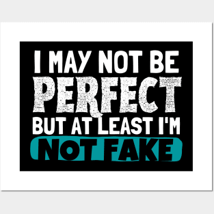 I May Not Be Perfect But At Least I'm Not Fake Posters and Art